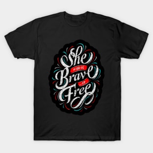 She Who Is Brave Is Free - Typography Inspirational Quote Design Great For Any Occasion T-Shirt